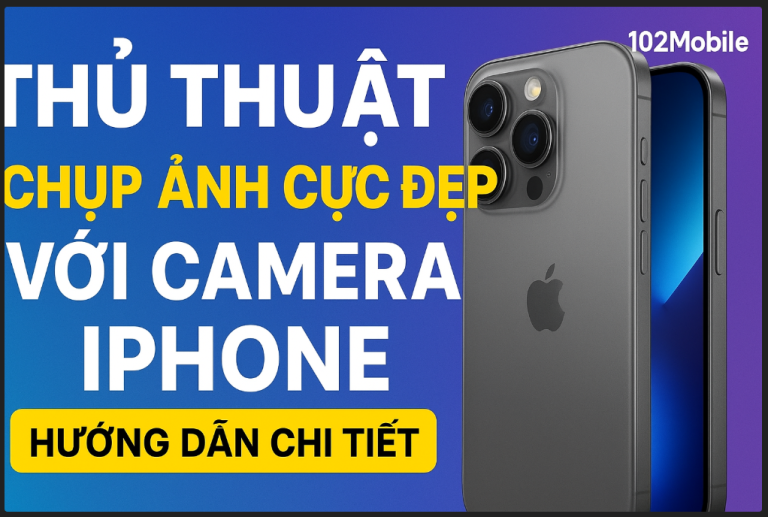 Thủ Thuật Chụp Ảnh Cực Đẹp Với Camera iPhone – Hướng Dẫn Chi Tiết Từng Bước