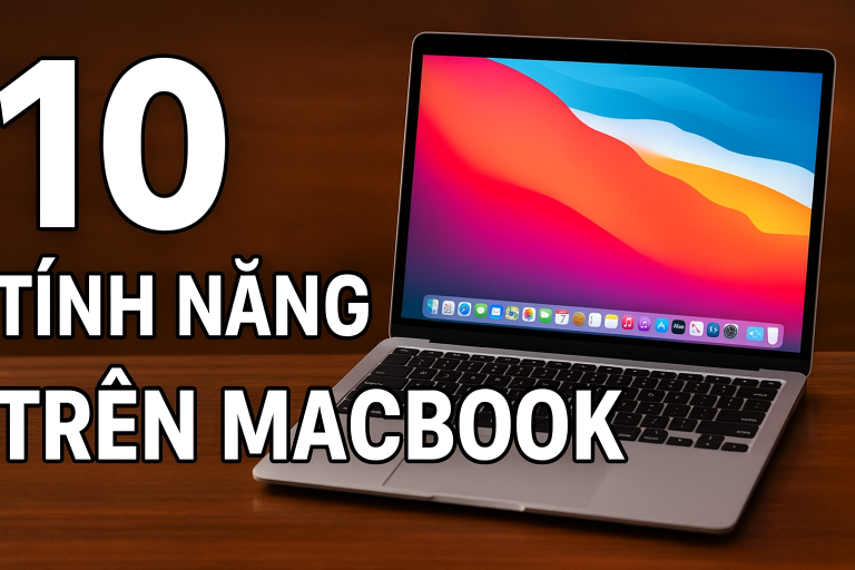 10 tính năng trên MacBook giúp tối ưu công việc và giải trí