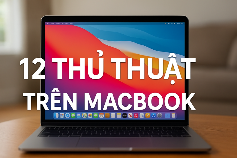 12 thủ thuật trên MacBook giúp tăng hiệu suất hoạt động